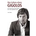Das Leben eines Gigolos - Die Geheimnisse eines Mannes, der Frauen gl�cklich macht