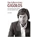 Das Leben eines Gigolos - Die Geheimnisse eines Mannes, der Frauen gl�cklich macht