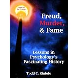 Freud, Murder, and Fame: Lessons in Psychology's Fascinating History