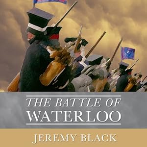 The Battle of Waterloo - Jeremy Black