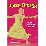 queer ricans cultures and sexualities in the diaspora cultural studies of the americas