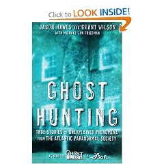 Ghost Hunting: True Stories of Unexplained Phenomena from The Atlantic Paranormal Society by Jason Hawes, Grant Wilson and Michael Jan Friedman