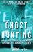 Ghost Hunting: True Stories of Unexplained Phenomena from The Atlantic Paranormal Society