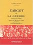 L'argot de la guerre : D'apr�s une enqu�te aupr�s des officiers et des soldats