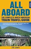 All Aboard: The Complete North American Train Travel Guide