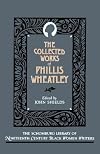 The Collected Works of Phillis Wheatley (Schomburg Library of Nineteenth Century Black Women Writers)