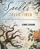 Spells for Tough Times: Crafting Hope When Faced With Life's Thorniest Challenges
