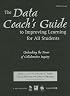 The Data Coach's Guide to Improving Learning for All Students: Unleashing the Power of Collaborative Inquiry