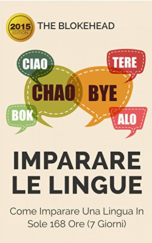 Imparare le lingue: Come imparare una lingua in sole 168 ore (7 giorni) (Italian Edition)