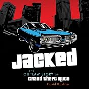 Jacked: The Outlaw Story of Grand Theft Auto | [David Kushner]