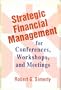 Strategic Financial Management for Conferences, Workshops, and Meetings (Joint Publication in the Jossey-Bass Higher and Adult Educat)