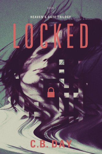 Locked (The Heaven's Gate Trilogy) by C.B. Day Locked (The Heaven's Gate Trilogy) by C.B. Day