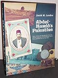Abdul-Hamid's Palestine : rare century-old photographs from the private collection of the Ottoman sultan now published for the first time