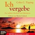 Ich vergebe. Der radikale Abschied vom Opferdasein