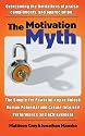The Motivation Myth: the simple yet powerful key to unlock human potential and create inspired performance and achievement