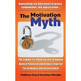 The Motivation Myth: the simple yet powerful key to unlock human potential and create inspired performance and achievement