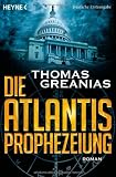 Die Atlantis-Prophezeiung: Roman - Thomas Greanias