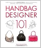 Handbag Designer 101: Everything You Need to Know About Designing, Making, and Marketing Handbags