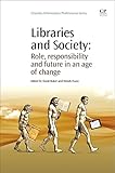 Libraries and society : role, responsibility and future in an age of change