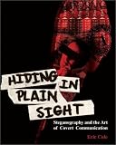 Hiding in Plain Sight: Steganography and the Art of Covert Communication