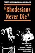 Rhodesians Never Die: Change on White Rhodesia, C.1970-1980: The Impact of War and Political Change on White Rhodesia, C.1970-80 (State and Democracy Series)