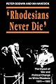 Rhodesians Never Die: The Impact of War and Political Change on White Rhodesia, C.1970-1980 (State and Democracy Series)