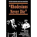 Rhodesians Never Die: Change on White Rhodesia, C.1970-1980: The Impact of War and Political Change on White Rhodesia, C.1970-80 (State and Democracy Series)