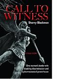 Call to Witness: One Womans Battle with Disability, Discrimination and a Pharmaceutical Powerhouse.