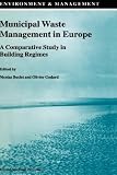 Municipal Waste Management in Europe: A Comparative Study in Building Regimes (Environment and Management)