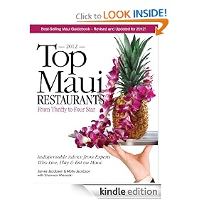 Top Maui Restaurants 2012: From Thrifty to Four Star: Independent Advice from Experts Who Live, Play & Eat on Maui