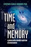 Time and Memory: a primer on the scientific mysticism of consciousness
