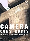 Camera constructs : photography, architecture and the modern city