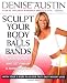 Sculpt Your Body with Balls and Bands: Shed Pounds and Get Firm in 12 Minutes a Day (With Your 3-Week Plan for Fast, Easy Weight Loss)