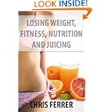 Losing Weight Fitness Nutrition and Juicing