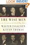 The Wise Men: Six Friends and the World They Made