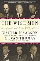 The Wise Men: Six Friends and the World They Made