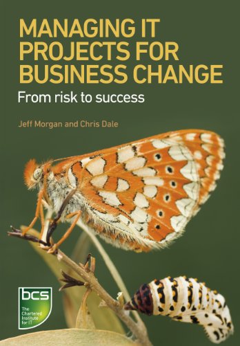 Managing IT Projects For Business Change: From risk to success