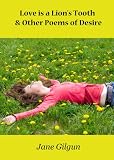 Love is a Lions Tooth & Other Poems of Desire