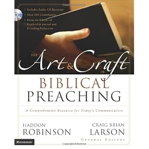 The Art and Craft of Biblical Preaching: A Comprehensive Resource for Today's Communicators