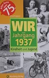 Wir vom Jahrgang 1937: Kindheit und Jugend - Ernst Friedrich