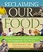 Reclaiming Our Food: How the Grassroots Food Movement Is Changing the Way We Eat