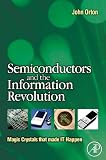Semiconductors and the Information Revolution: Magic Crystals that made IT Happen