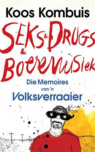 Seks & drugs & boeremusiek - die memoires van 'n volksverraaier (Afrikaans Edition)