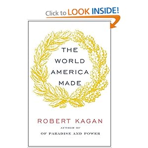 The World America Made - Robert Kagan