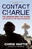 Contact Charlie: The Canadian Army, The Taliban and the Battle that Saved Afghanistan