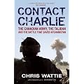 Contact Charlie: The Canadian Army, The Taliban and the Battle that Saved Afghanistan