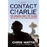 Contact Charlie: The Canadian Army, The Taliban and the Battle that Saved Afghanistanby Chris Wattie