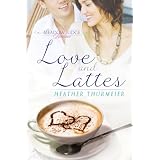 Love and Lattes (A Meadow Ridge Romance) ~ Heather Thurmeier 