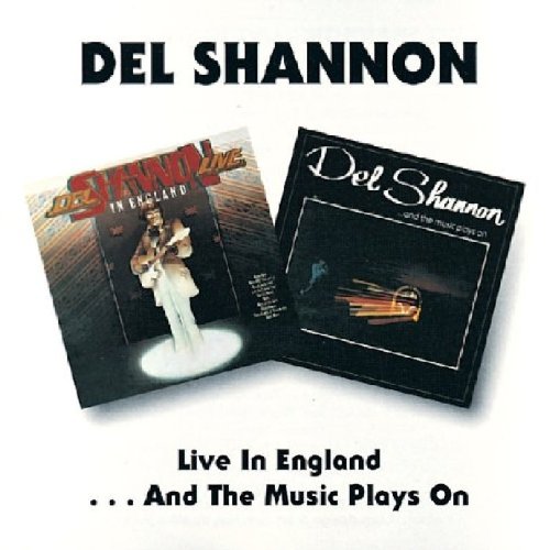 DEL SHANNON - Live In England/and The Music Plays On - Zortam Music