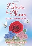 Tribute to Mom: A Gift From God